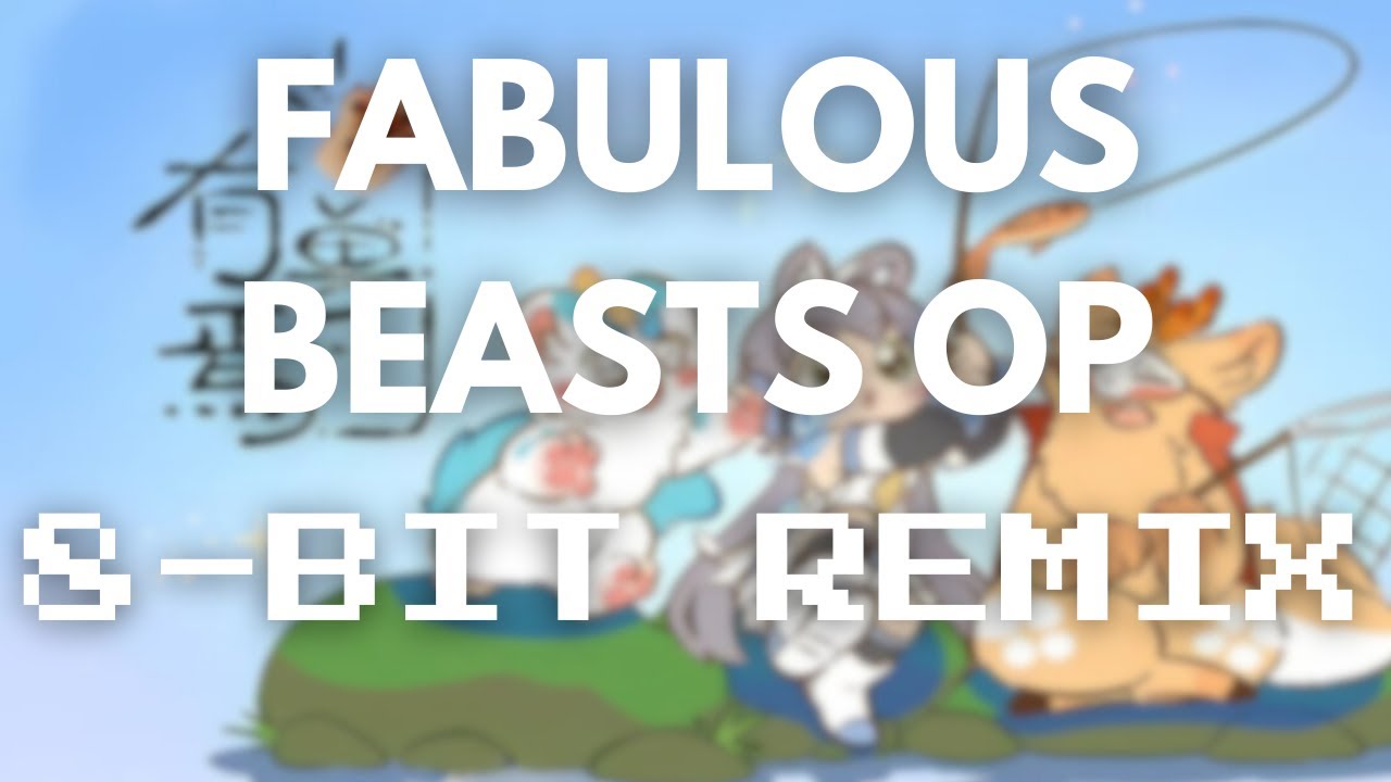 [有兽焉] Fabulous Beasts Song 8-Bit Remix You Shou Yan
