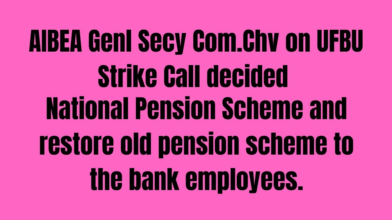 AIBEA .Chv on UFBU Strike Call decided NPS and restore old pension scheme to the bank employees.
