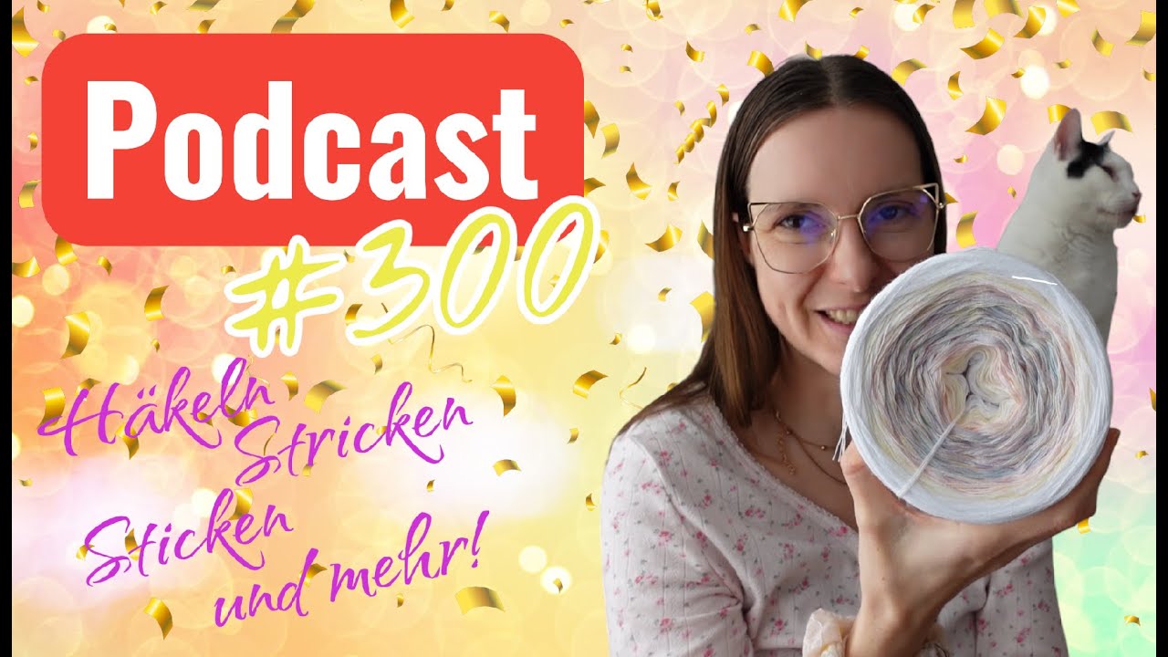 #300 Podcast - Jubiläum - Ihr könnt was gewinnen! + Meine aktuellen Projekte   - #häkeln #Podcast