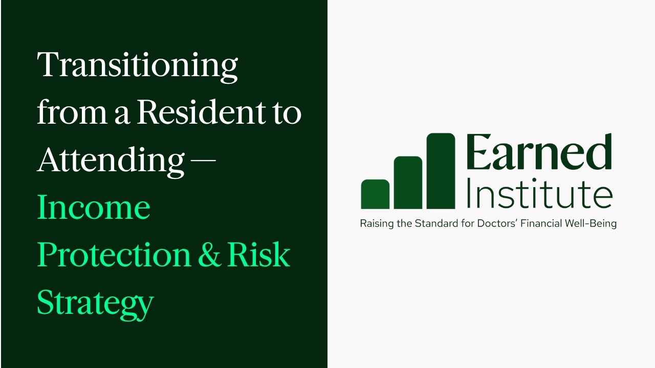 1.2 Transitioning from a Resident to Attending &mdash; Income Protection & Risk Strategy