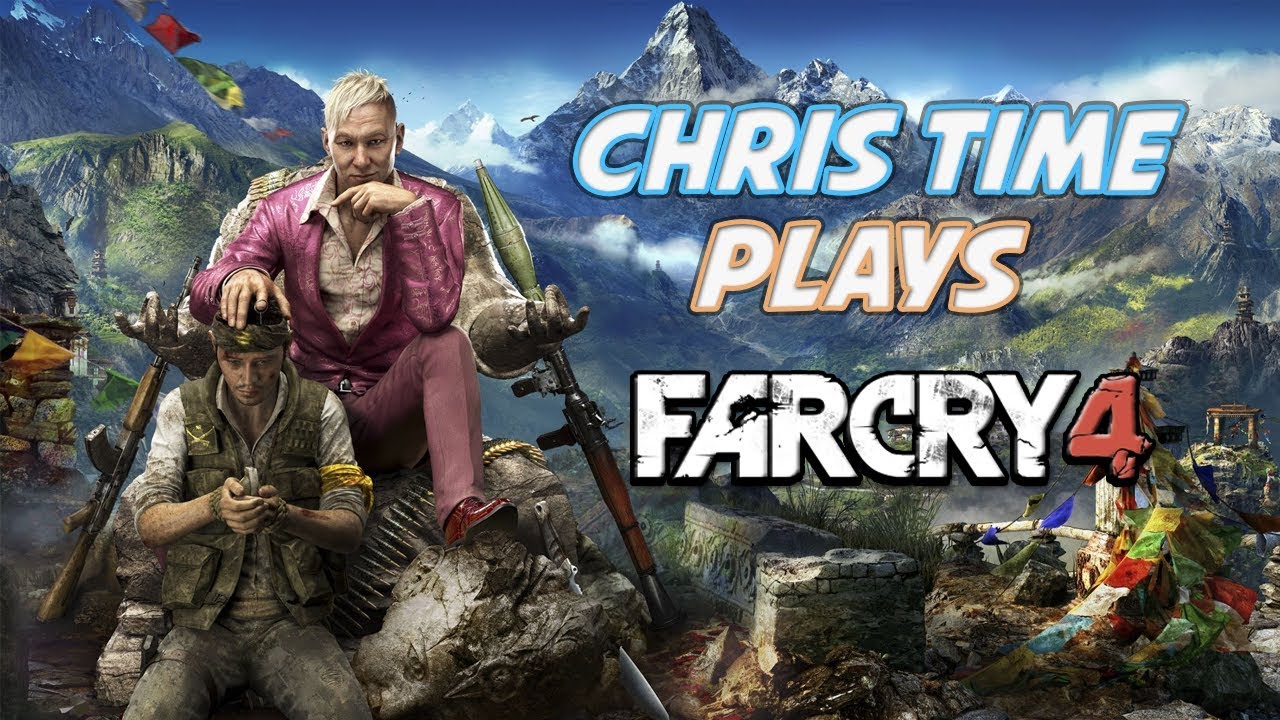 ChrisTime играет... Far Cry 4
