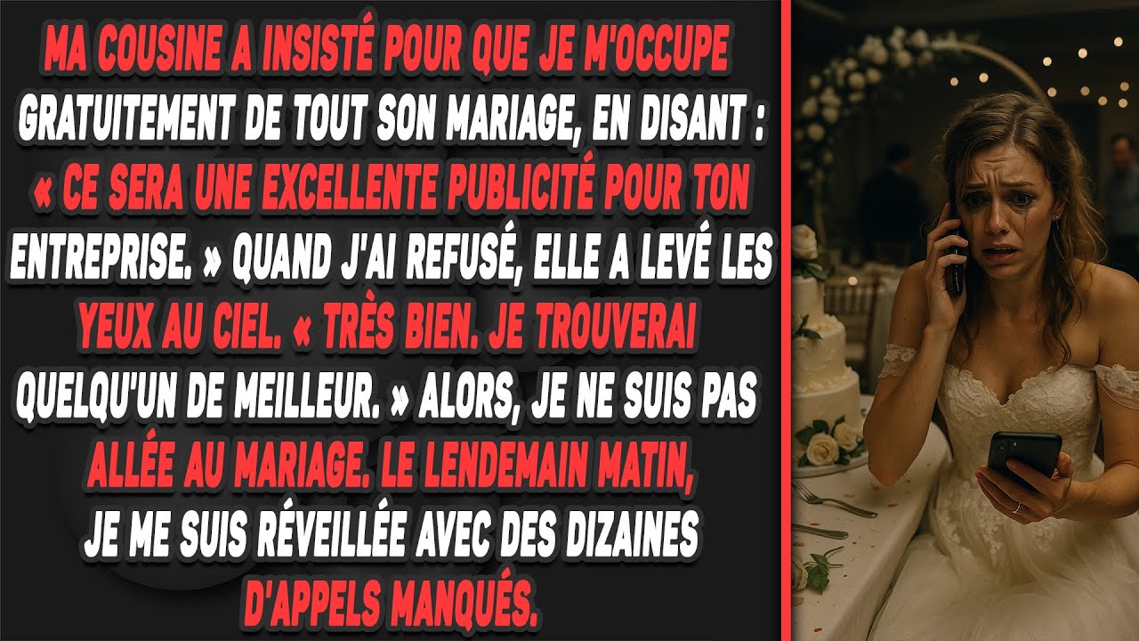 Ma cousine a insisté pour que je m'occupe gratuitement de tout son mariage, en disant...