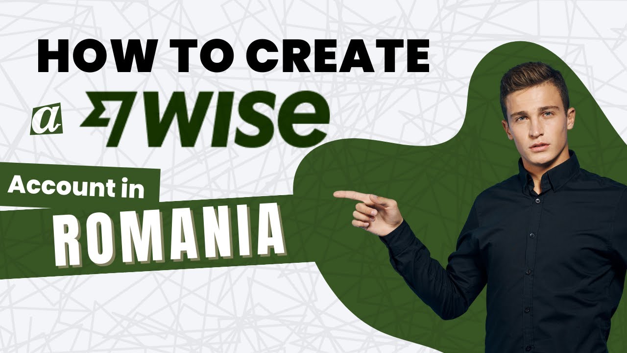How To Create a Wise Account In Romania [step by step]
