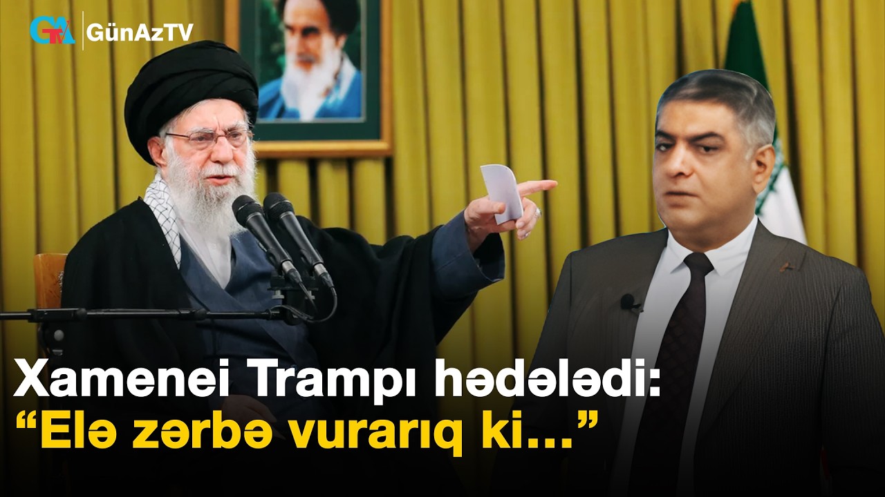 Xamenei Trampı hədələdi: “Elə zərbə vurarıq ki…” | Pərviz İsmayılov