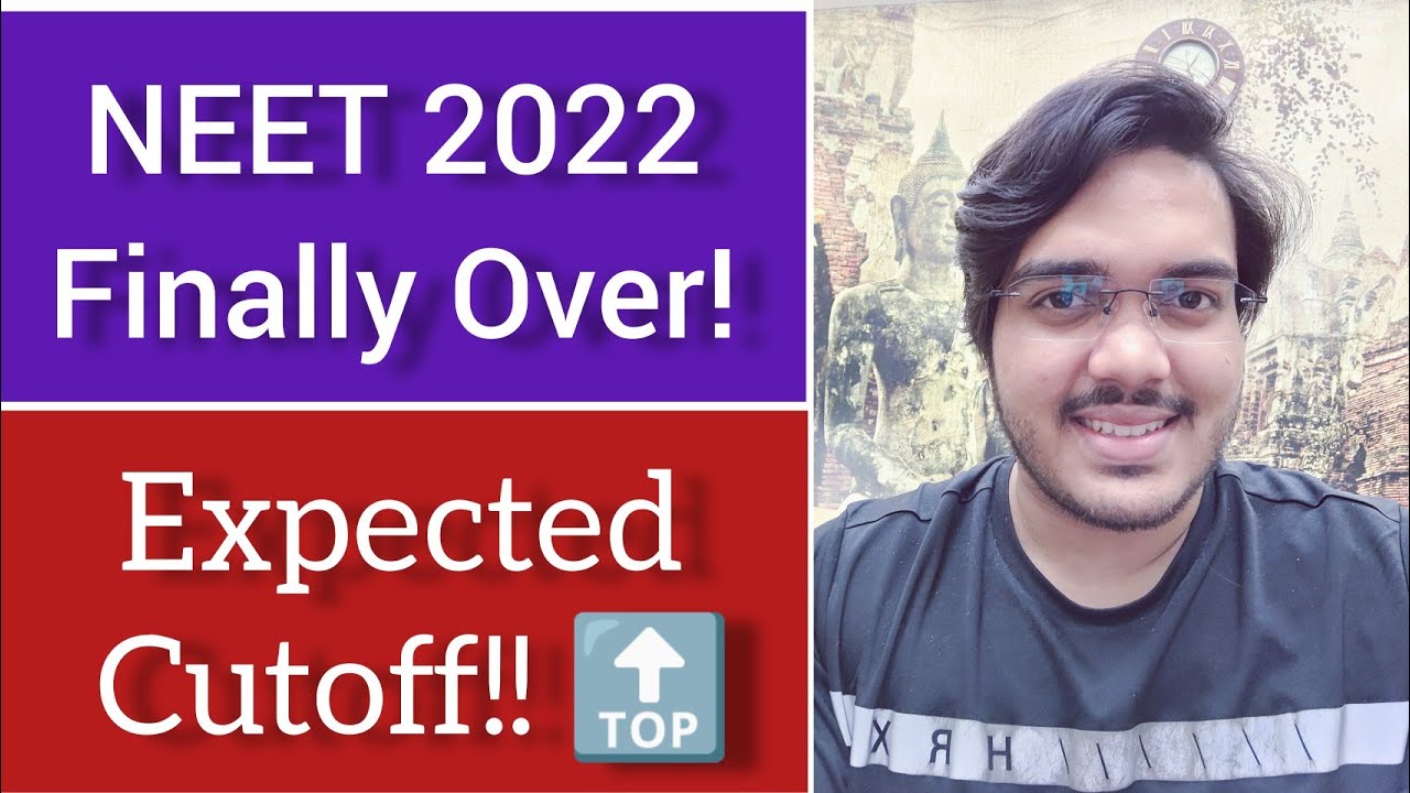 NEET 2022 Finally Over !! EXPECTED CUTOFF