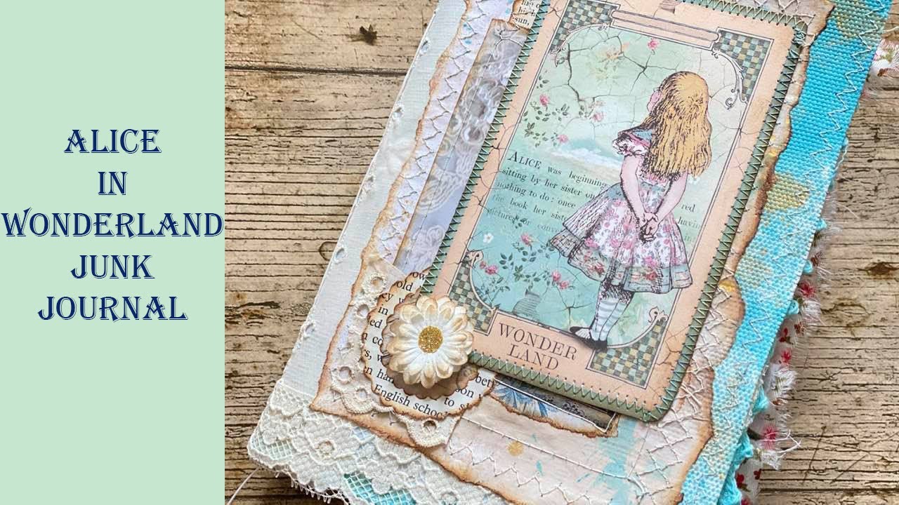 Alice In Wonderland Junk Journal - Perfect ideas for Beginner - New to Junk Journals