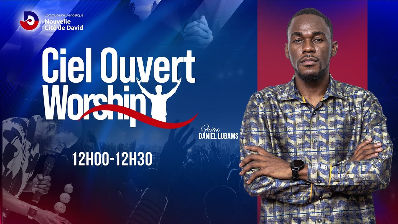 CIEL OUVERT WORSHIP – DANIEL LUBAMS / DR JEAN CLÉMENT DIAMBILAY (NCD – LA PENTECÔTE)