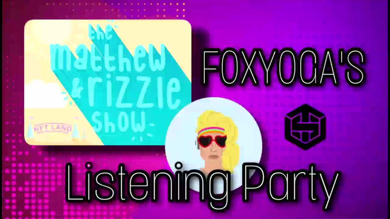 Foxyoga's Listening Party - The Matthew & Rizzle Show - CryptoKarla & QLIP 19/05/21