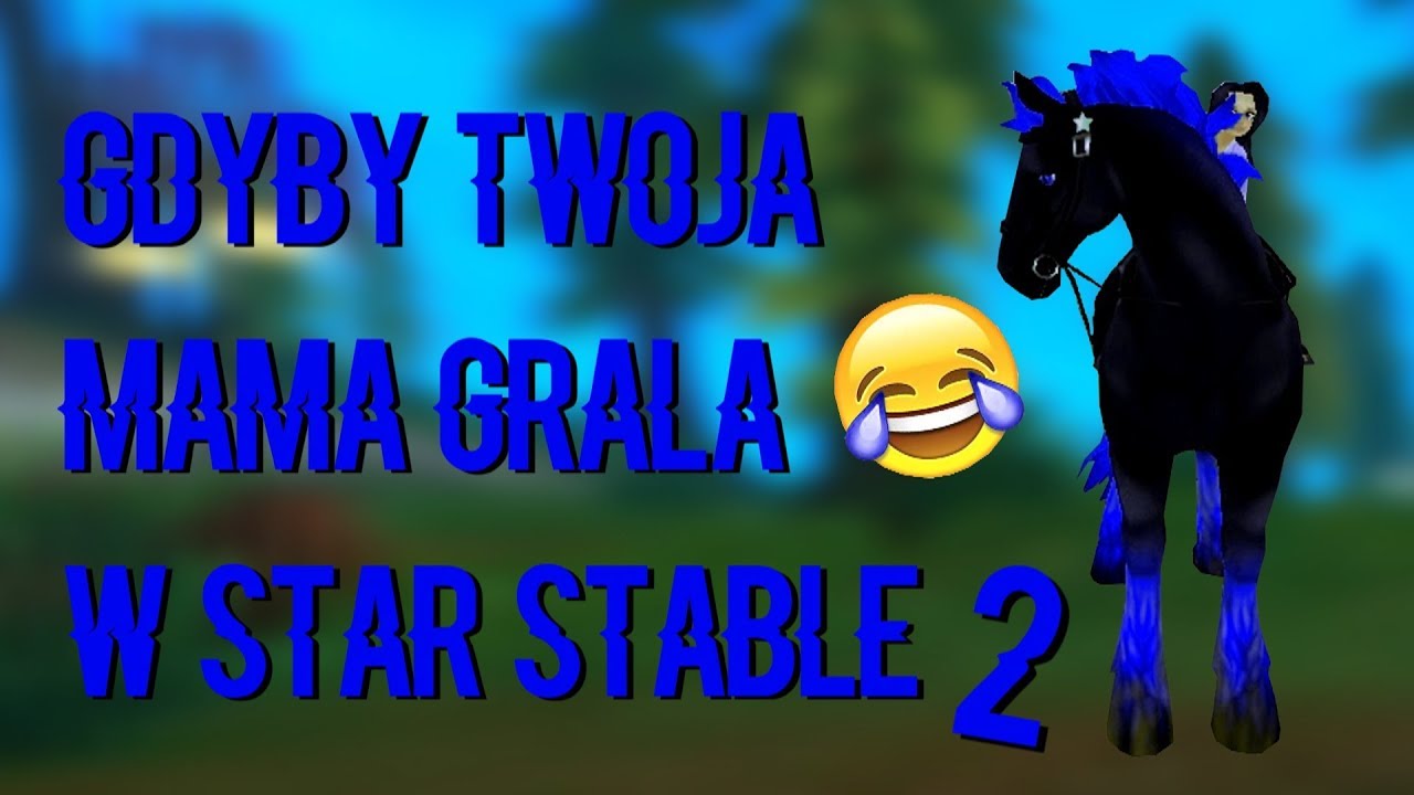GDYBY TWOJA MAMA GRAŁA W STAR STABLE #2 (PARODIA)