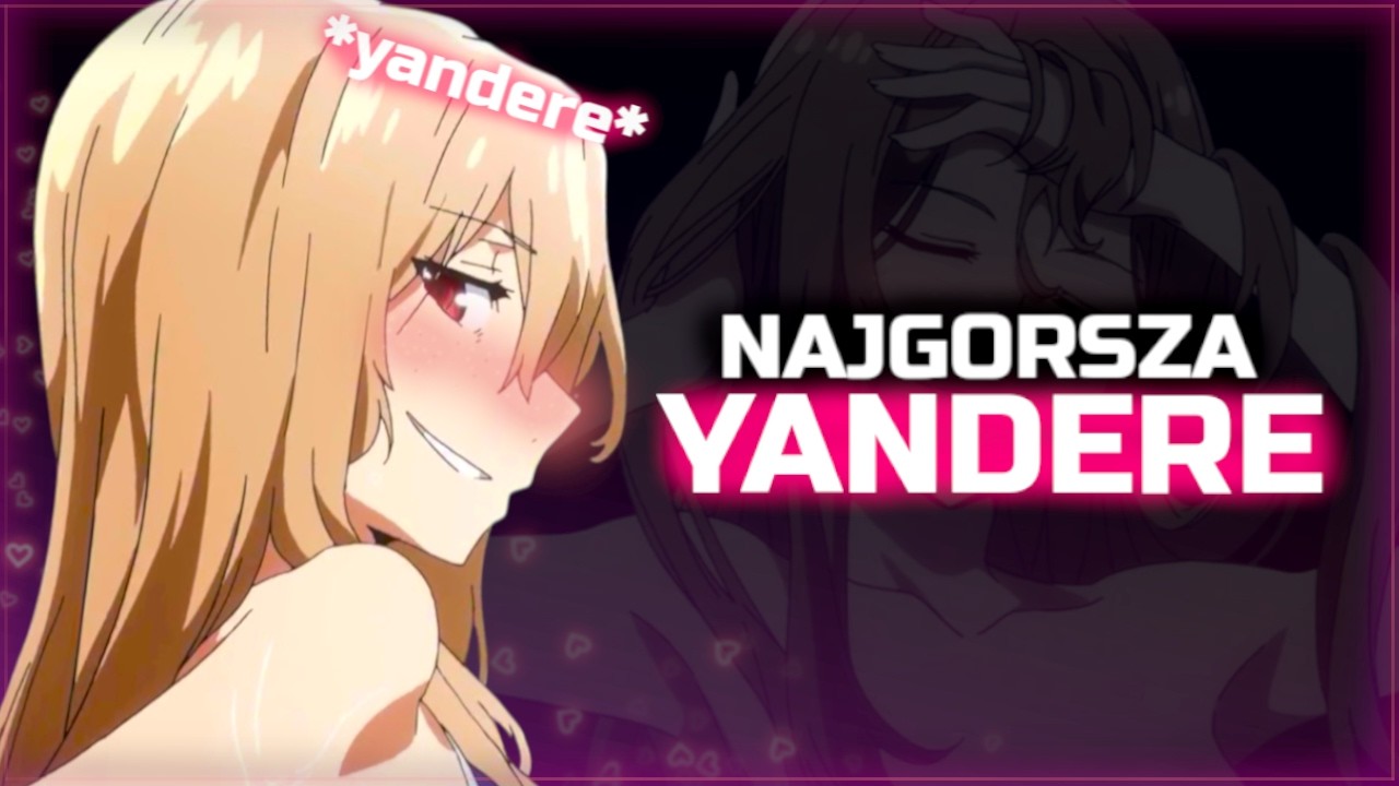 Czy TO JEST NAJGORSZA YANDERE W HISTORII ANIME?
