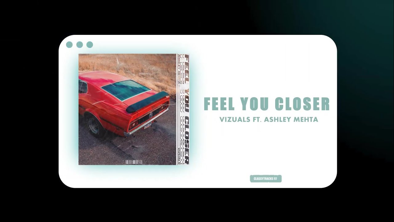 Vizuals - Feel You Closer (ft. Ashley Mehta)