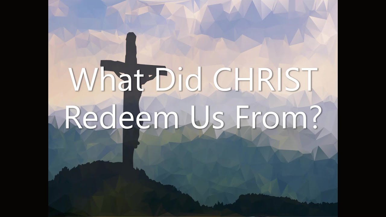 WHAT DID CHRIST REDEEM US FROM / Bible Truth Revealed