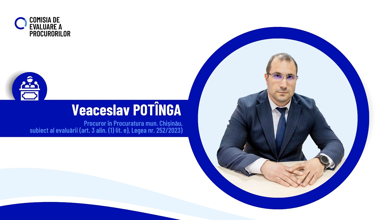 Audierea procurorului Veacelav Potînga din cadrul Procuraturii municipiului Chișinău