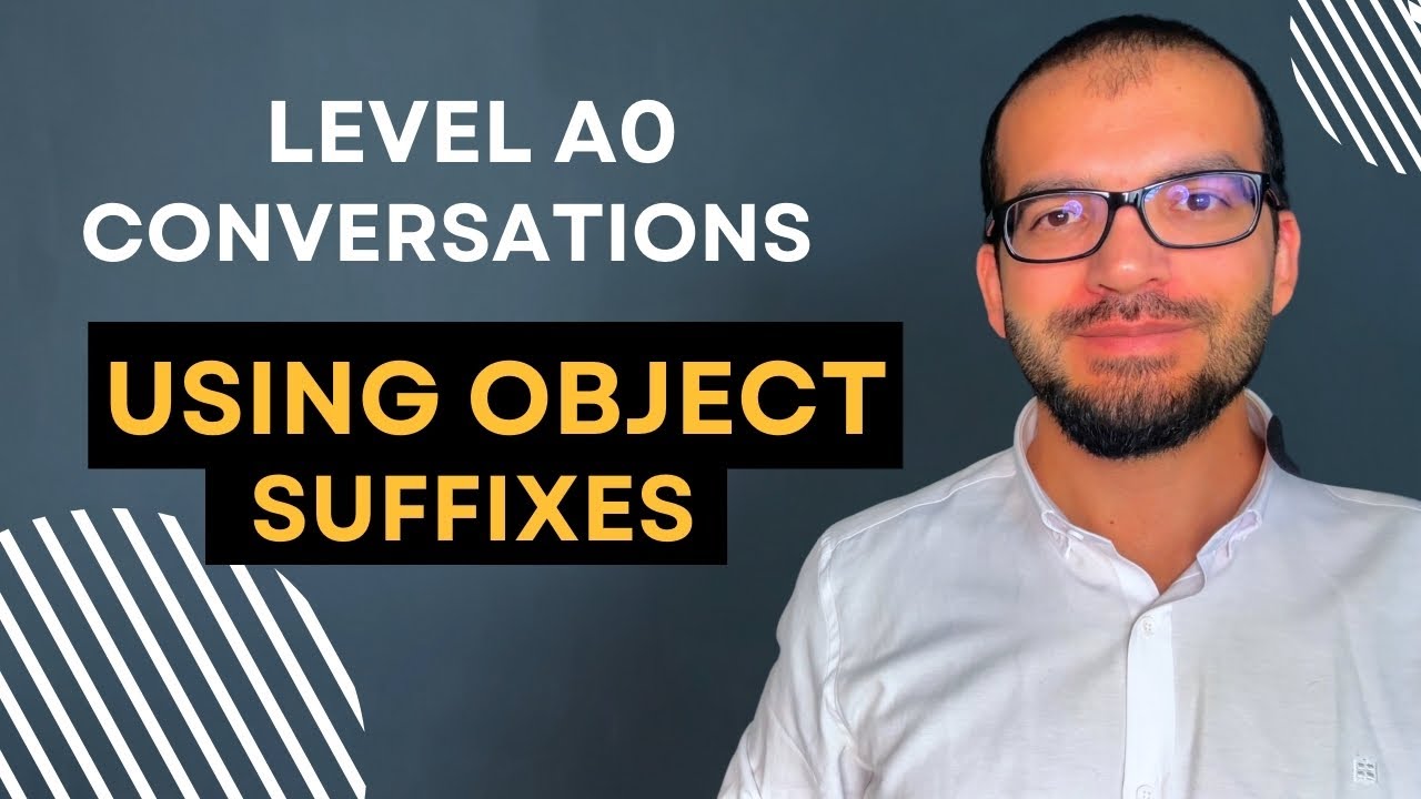 Using Object Suffixes | A0 Level Conversations