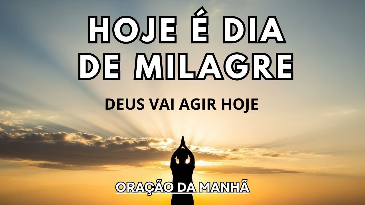 HOJE É DIA DE MILAGRE | ORAÇÃO DA MANHÃ PARA RECEBER O IMPOSSÍVEL | COMECE O DIA COM FÉ