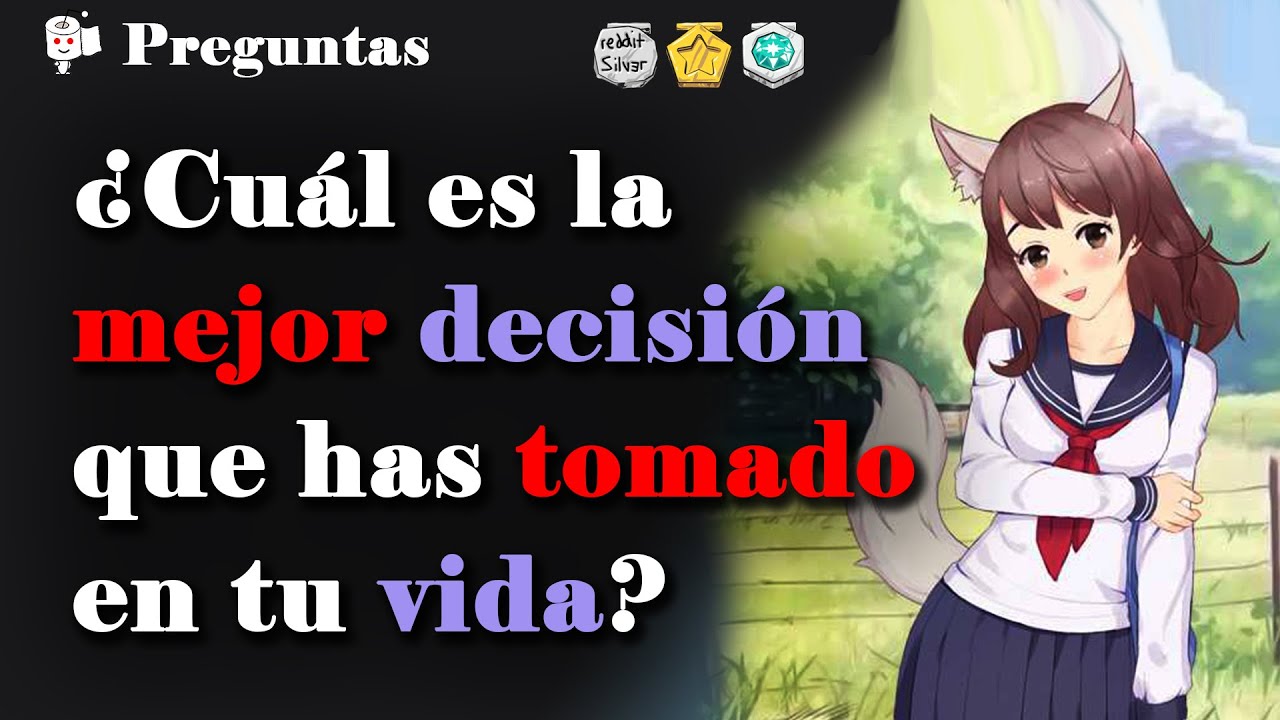 ¿Cuál es la mejor decisión que has tomado en tu vida?