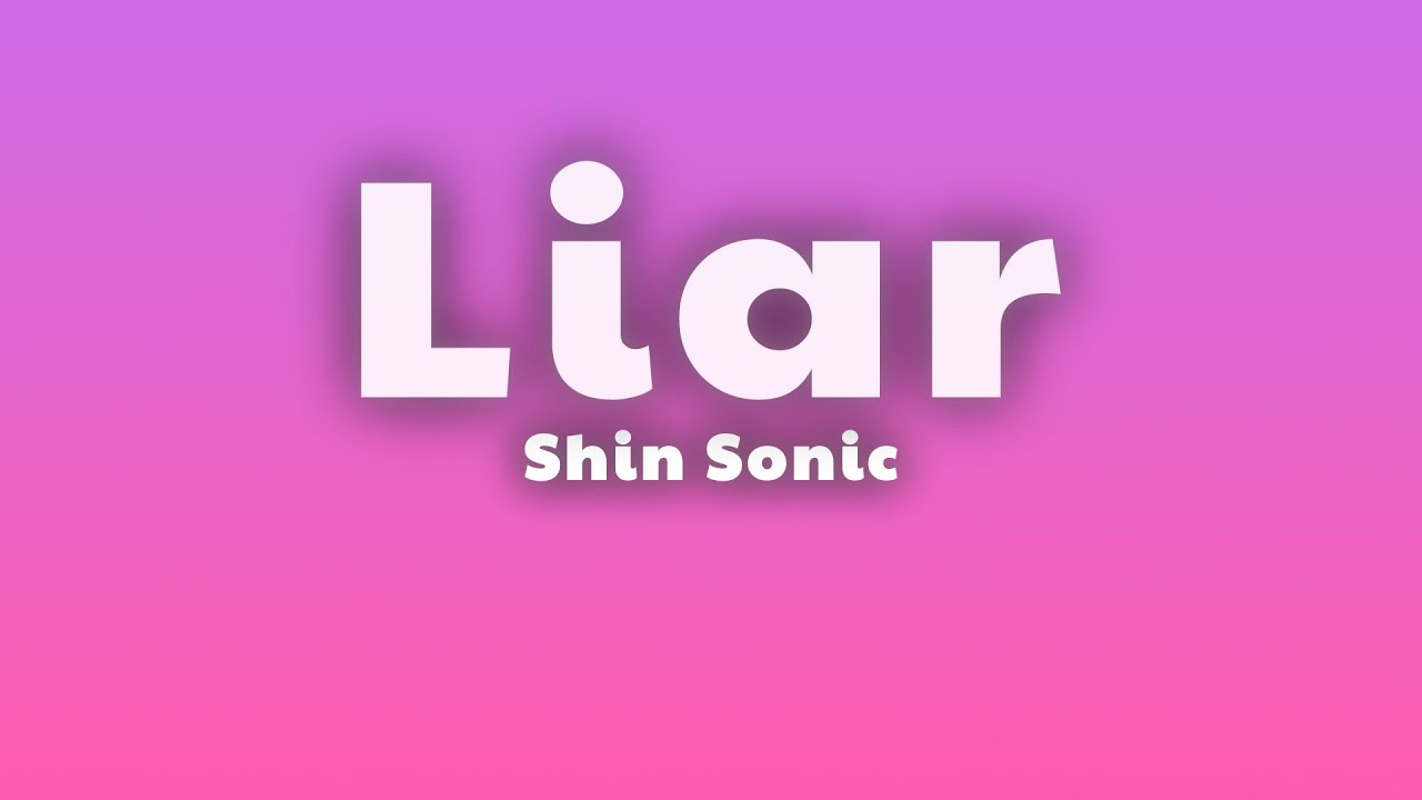 Shin Sonic - Liar (Lyrics)