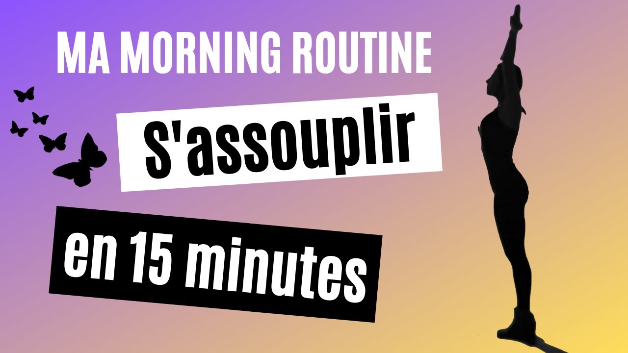 Comment s'assouplir en 15 minutes ? | Ma morning routine