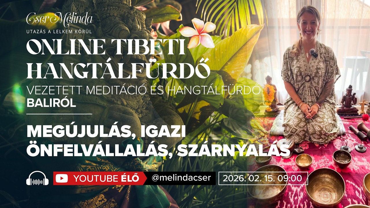 Tibeti Hangtálfürdő meditáció Baliról - Megújulás, Igazi Önfelvállalás, Szárnyalás I Cser Melinda