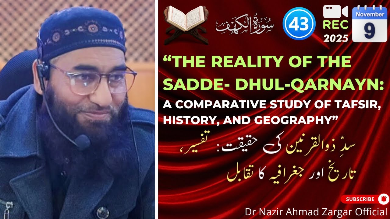 43–The Reality of the Sadde- Dhul-Qarnayn: A Comparative Study of Tafsir, History, and Geography.