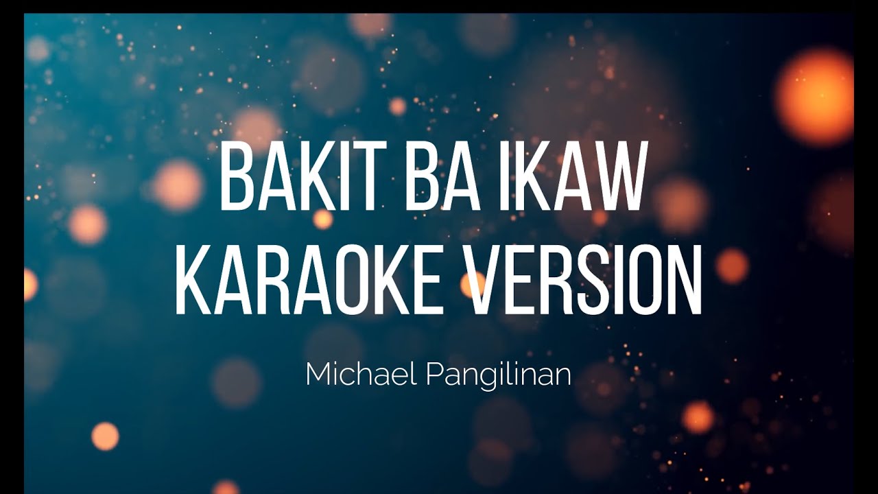 Bakit Ba Ikaw - Michael Pangilinan (KARAOKE VERSION)