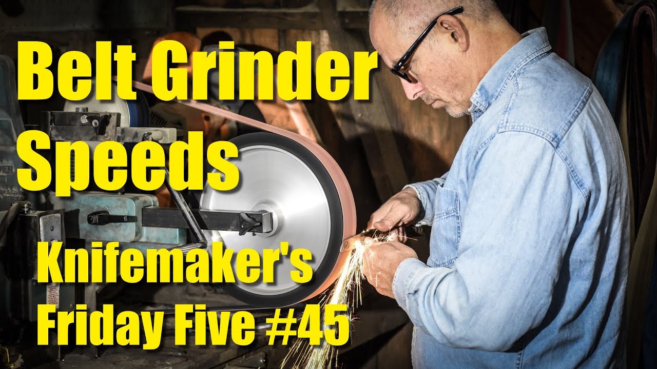 Belt Grinder Speed:  Knife Maker's Friday Five #45