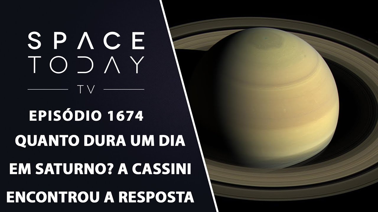 Quanto Dura Um Dia Em Saturno? A Cassini Encontrou a Resposta - Space Today TV Ep.1674