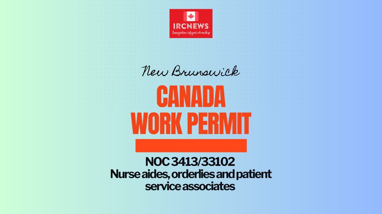 New Brunswick NOC 3413/33102 Nurse aides, orderlies and patient service associates Work Permits