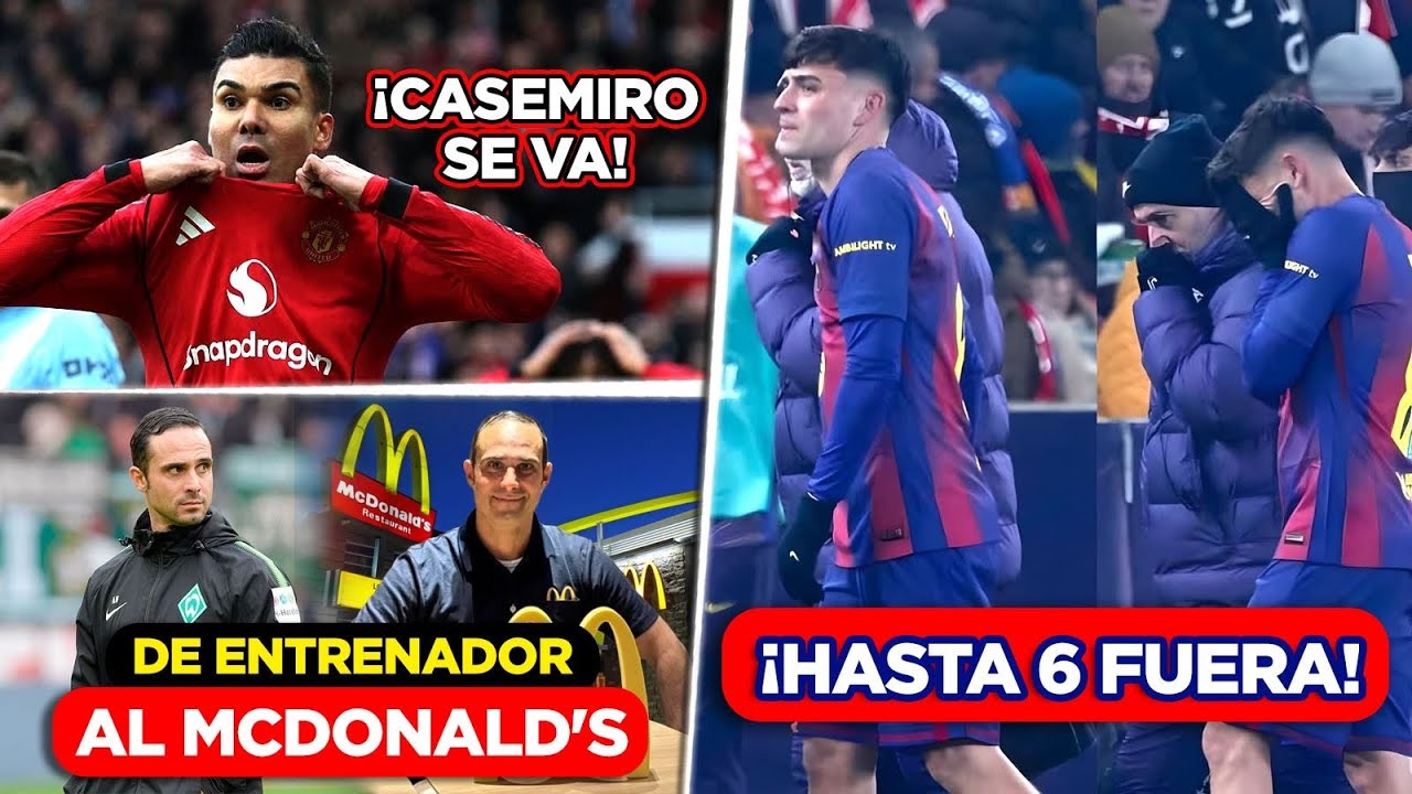 ¡Casemiro dejará Manchester United, Pedri KO y un DT termina en McDonald’s!