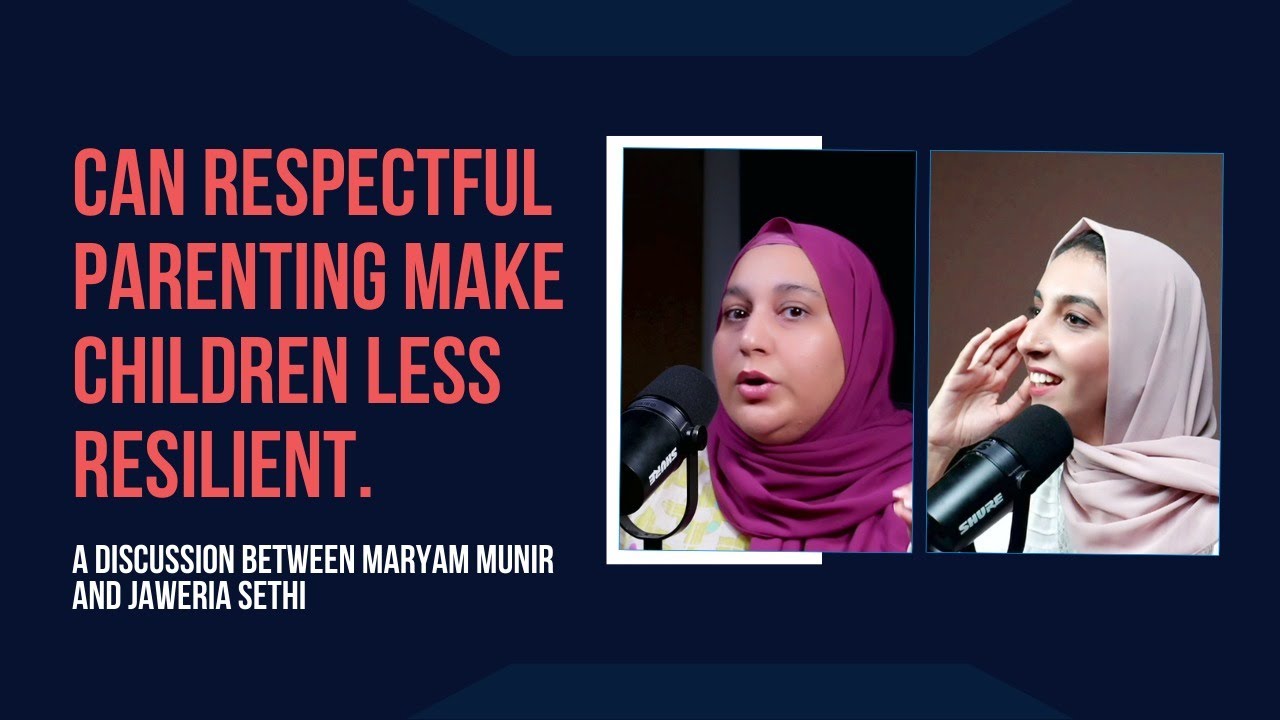 Can respectful parenting make children less resilient? | Maryam Munir | Jaweria Sethi