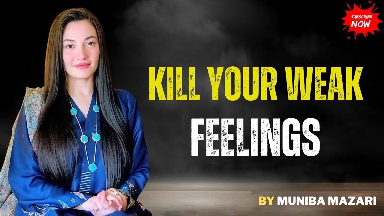 KILL YOUR WEAK FEELINGS – Muniba Mazari | Control Your Emotions & Become Mentally Unstoppable