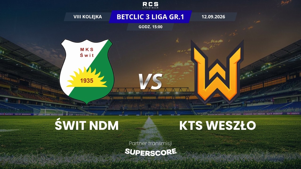 3 LIGA LIVE: ŚWIT NOWY DW&Oacute;R MAZOWIECKI vs KTS WESZŁO | PIŁKA NOŻNA, 8 KOLEJKA