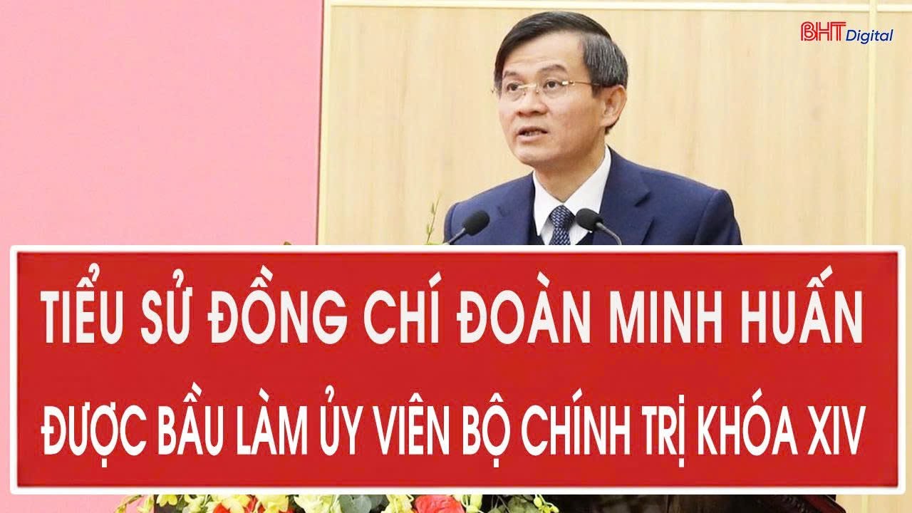 Tiểu sử đồng chí Đoàn Minh Huấn được bầu làm Ủy viên Bộ Chính trị khóa XIV