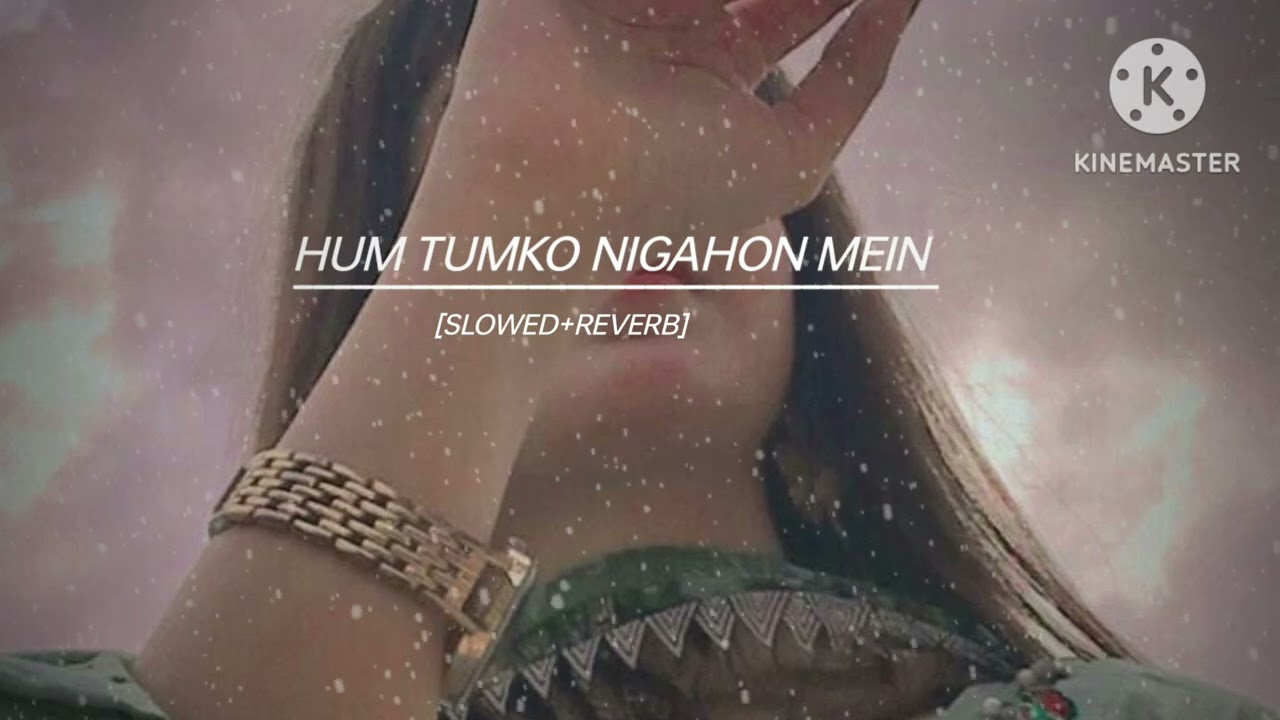 Hum Tumko Nigahon Mein [Slowed+Reverb] Hindi Songs!! #humtumkonigahonmein #songs  #music