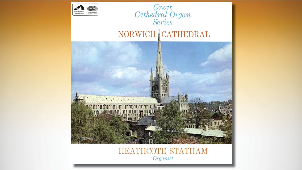 Great Cathedral Organ Series – NORWICH CATHEDRAL – HEATHCOTE STATHAM, Organist