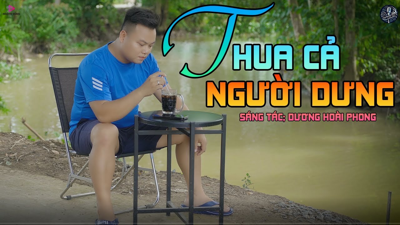 Thua Cả Người Dưng - Mai Tiến Đạt ( Sáng tác; Dương Hoài Phong ).