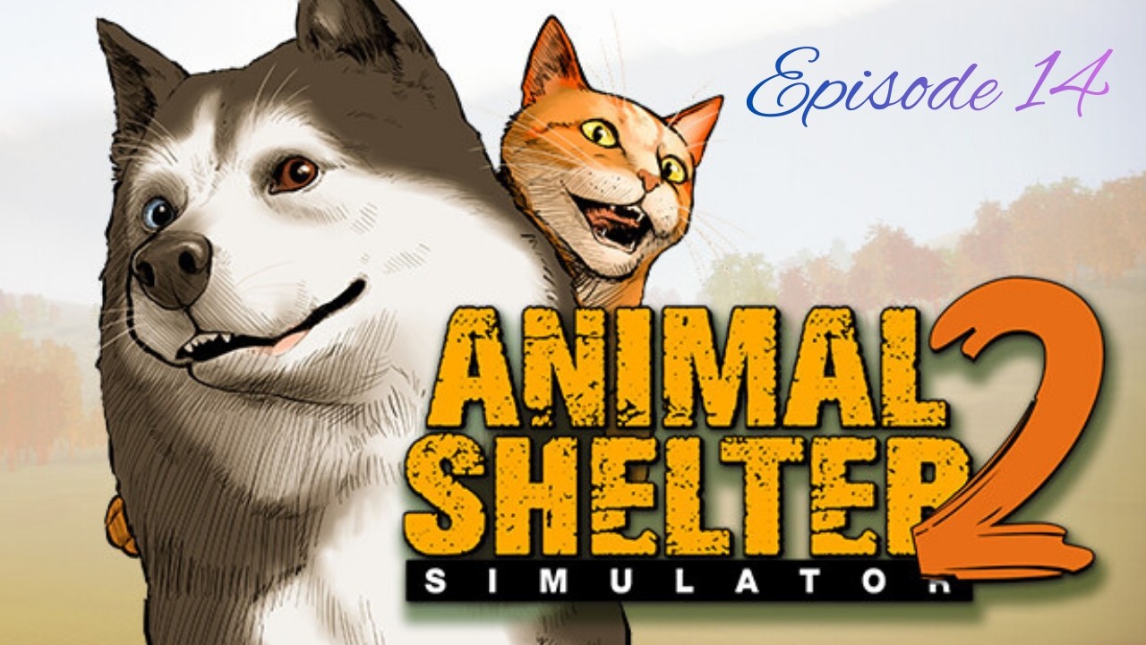 Animal Shelter 2 Episode 14 - Everyone Needs A Home!!