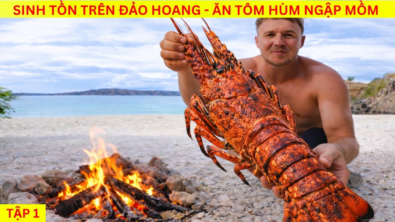 Sinh Tồn Trên Đảo Hoang: Ăn Hải Sản Ngập Mồm | Tập 1