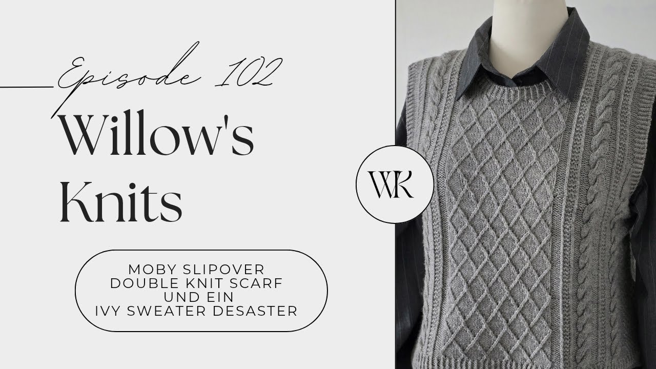 Willow's Knits Ep. 102 - Moby Slipover, Double Knit Scarf und dem Ivy-Desaster