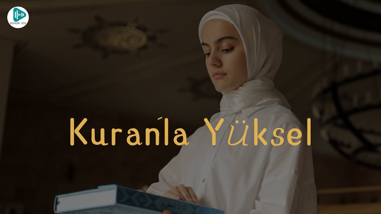 Kuranla Yüksel-Yollar karıştığında ve hayat ağırlaştığında şaşmayan tek rehber Kuran’dır -Ruhun Sesi