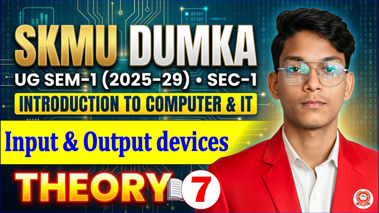 Introduction to Computer & IT | Unit-1 Basics of Input & Output Devices | SKMU Sem-1 Theory