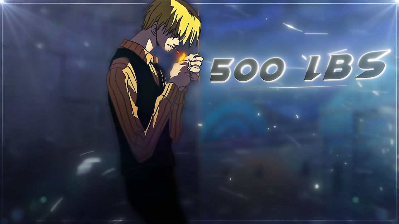 One Piece Sanji Edit -『500 LBS🚬』  [Edit/Amv]