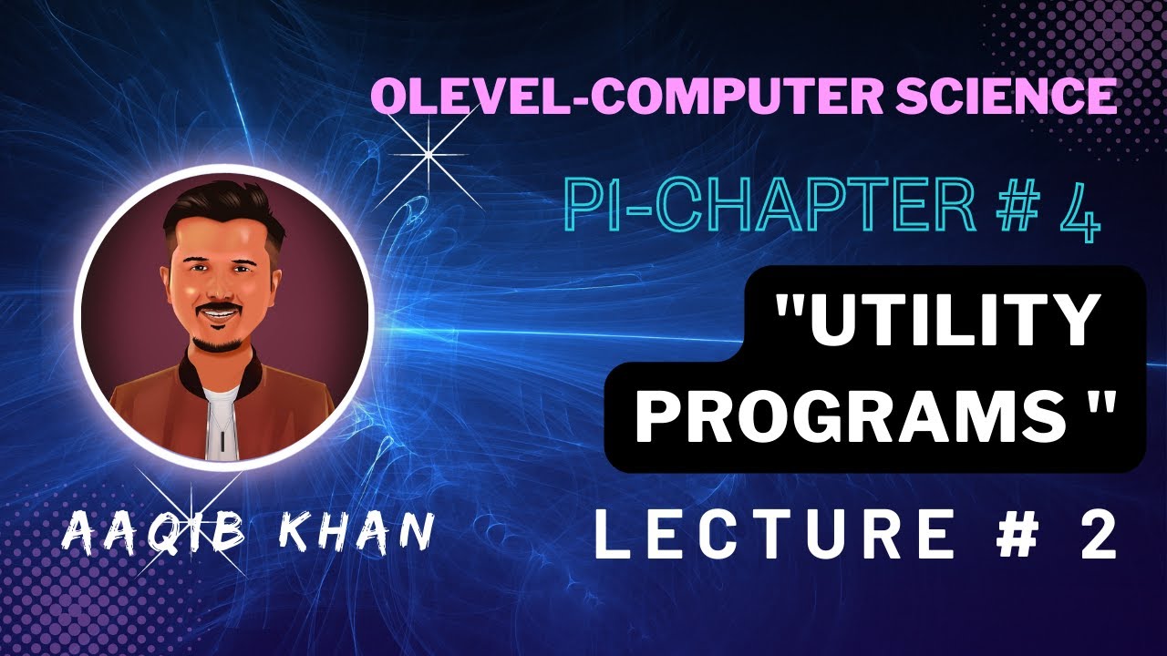 Utility programs | Lecture 2 | Ch 4 |O Level | Aaqib Khan