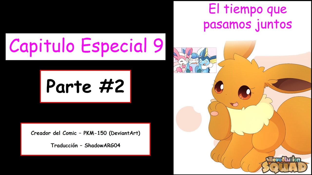 El Tiempo que pasamos juntos (Parte #2) - Capítulo Especial 9 - Eeveelution Squad - Español