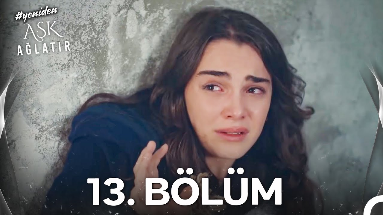 #YENİDEN Aşk Ağlatır 13. Bölüm