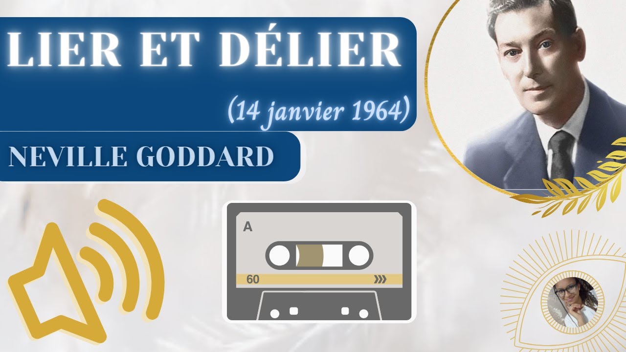 LIER ET DELIER | Conférence de Neville Goddard | Loi de l'Assomption