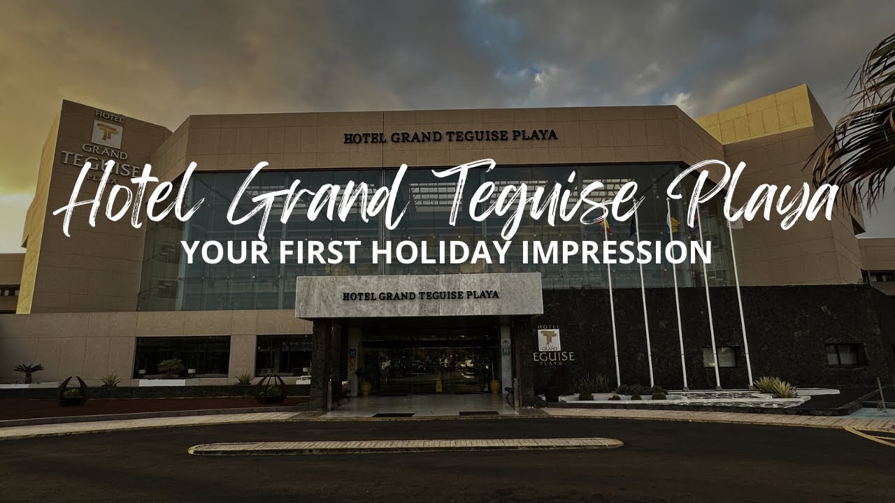 Hotel Grand Teguise Playa, Lanzarote | 2023 | Erster Eindruck | First Impression