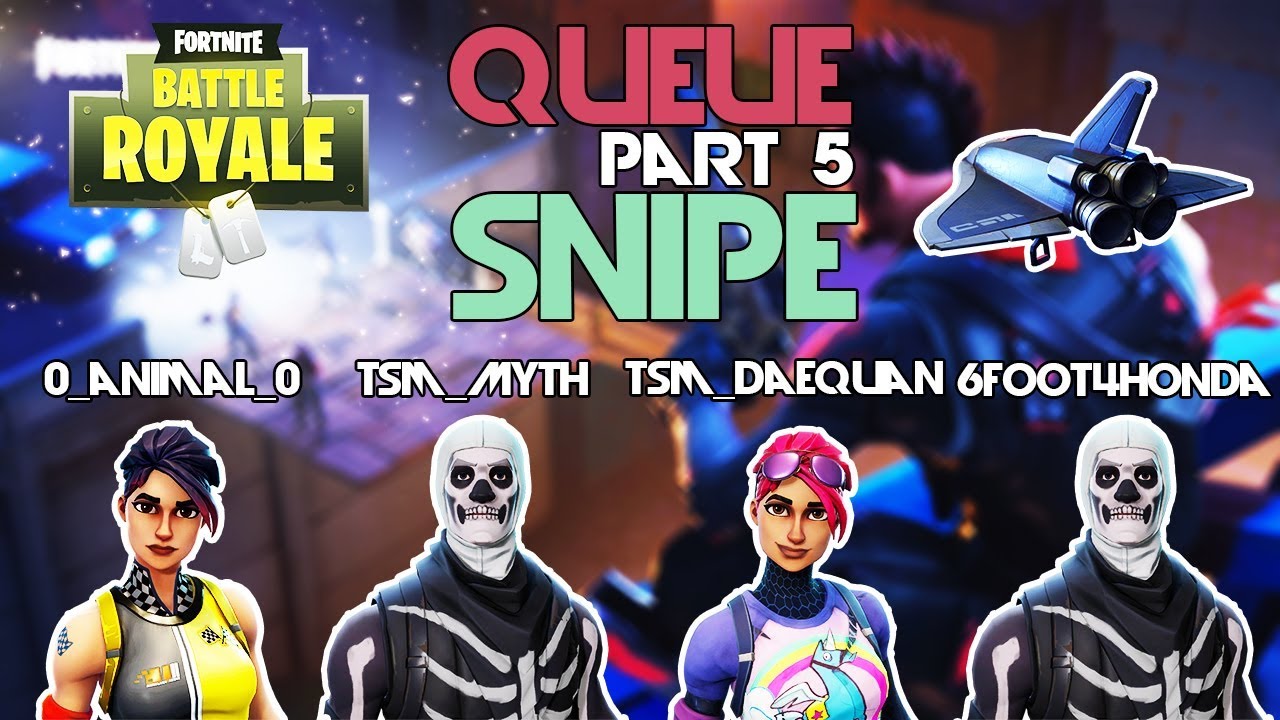 TSM_Myth, TSM_Daequan, 6Foot4Honda, o_animal_o 🥊Queue Snipe🥊 Part 5 (Fortnite)