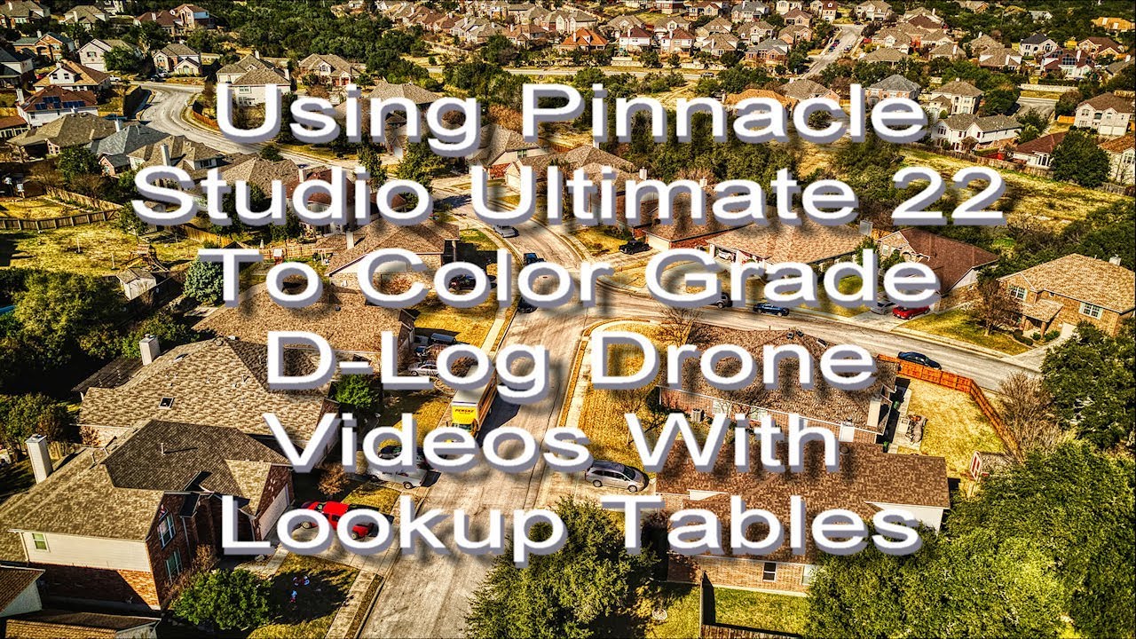 Using Pinnacle Studio Ultimate To Color Grade D-Log Drone Videos With Lookup Tables