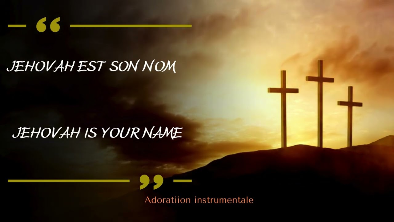 JEHOVAH IS YOUR NAME - JEHOVAH EST SON NOM / Adoration instrumentale / atmosphère de prière.